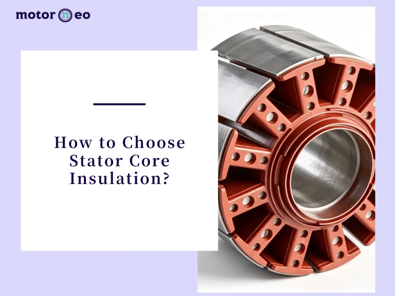 How to Choose Stator Core Insulation