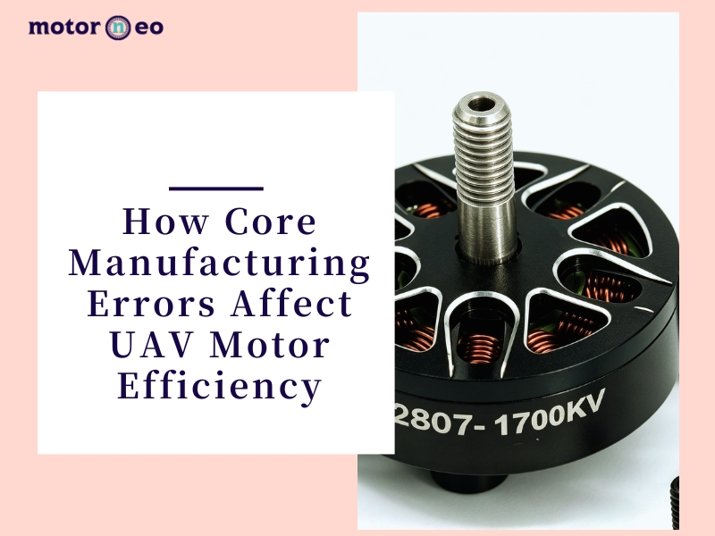 How Core Manufacturing Errors Affect UAV Motor Efficiency