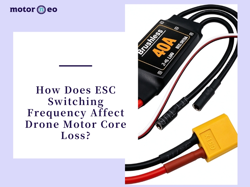 How Does ESC Switching Frequency Affect Drone Motor Core Loss